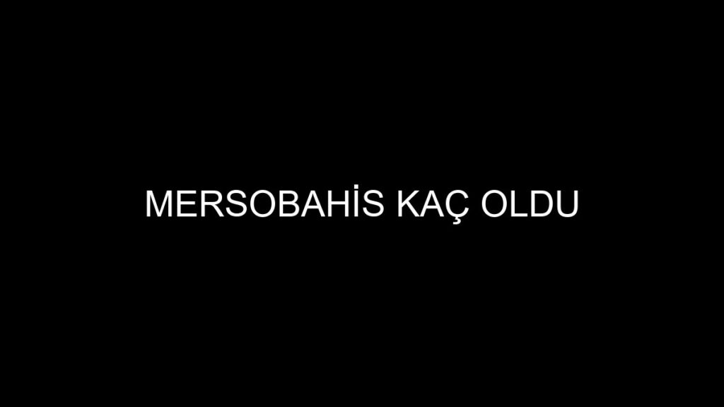 Mersobahis Kaç Oldu